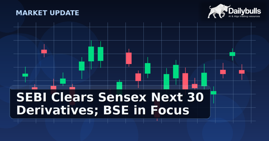 SEBI clears Sensex Next 30 derivatives launch; BSE in focus as transmission watch begins