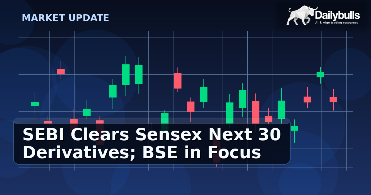 SEBI clears Sensex Next 30 derivatives launch; BSE in focus as transmission watch begins