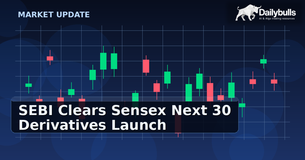 SEBI Clears Sensex Next 30 Derivatives Launch: Early Transmission Signals to Watch