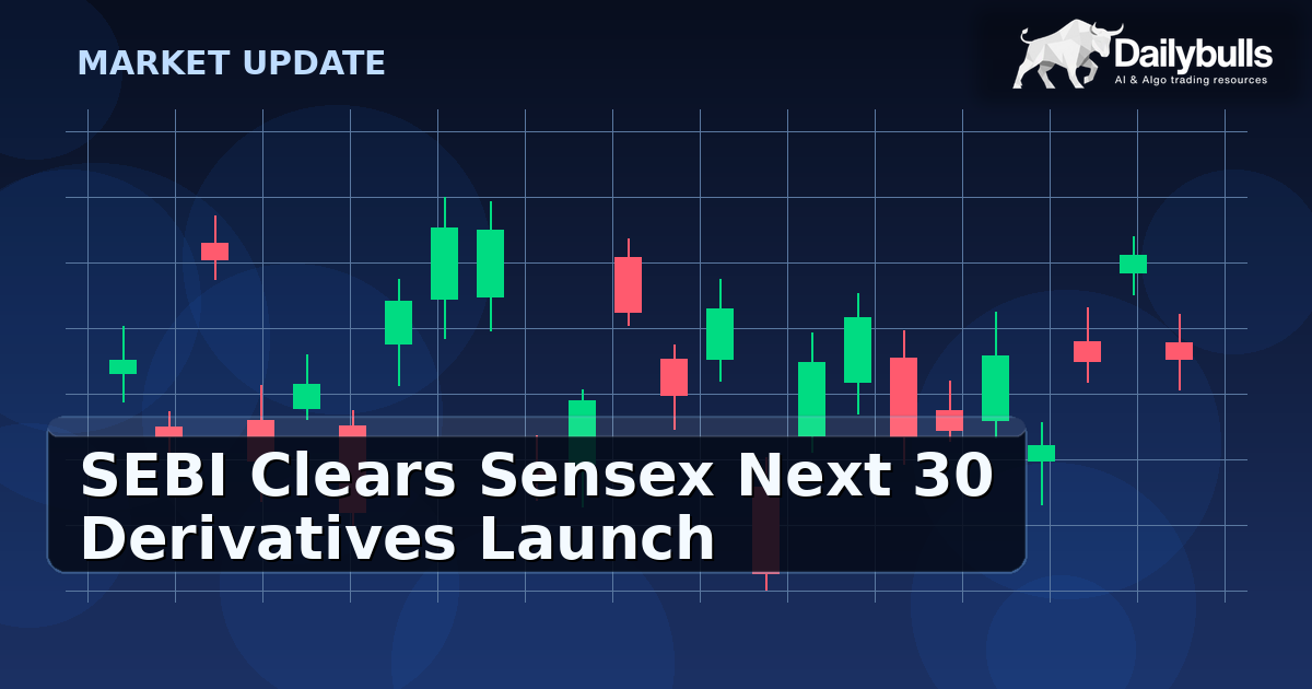 SEBI Clears Sensex Next 30 Derivatives Launch: Early Transmission Signals to Watch